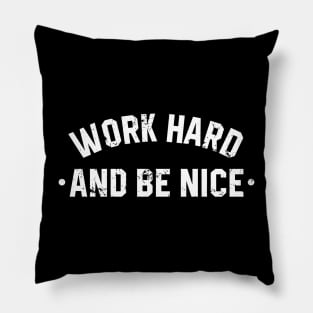 Work Hard an Be Nice Pillow