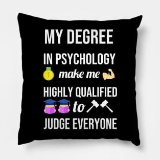 My degree in psychology make me highly qualified to judge everyone Pillow