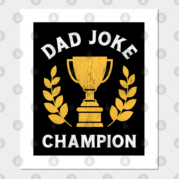 Download Dad Joke Champion Daddy Funny Fathers Day Gift For Father Grandpa Dad Joke Champion Posters And Art Prints Teepublic