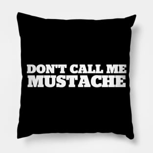 Don't Call Me Mustache Pillow