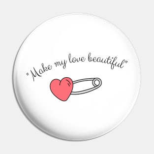 Make my love beautiful Pin