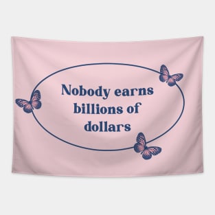 Nobody earns billions of dollars - billionaires Tapestry