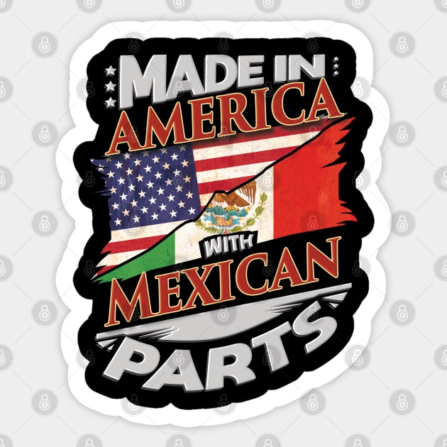 Made In America With Mexican Parts - Gift for Mexican From Mexico - Mexican  - Sticker