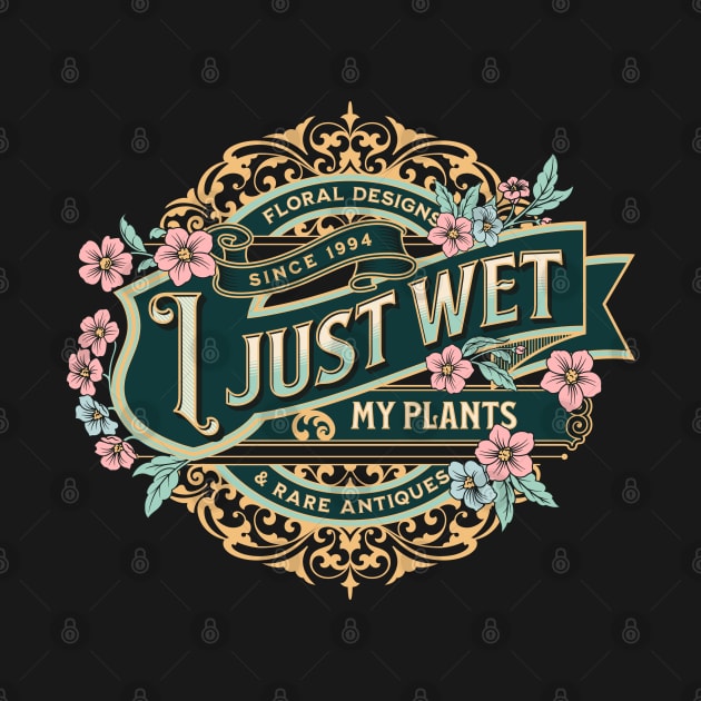 I Just Wet My Plants Garden Funny Plant Gardening Pun by ItsRTurn