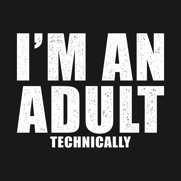 I'm An Adult Technically Gift by Delightful Designs