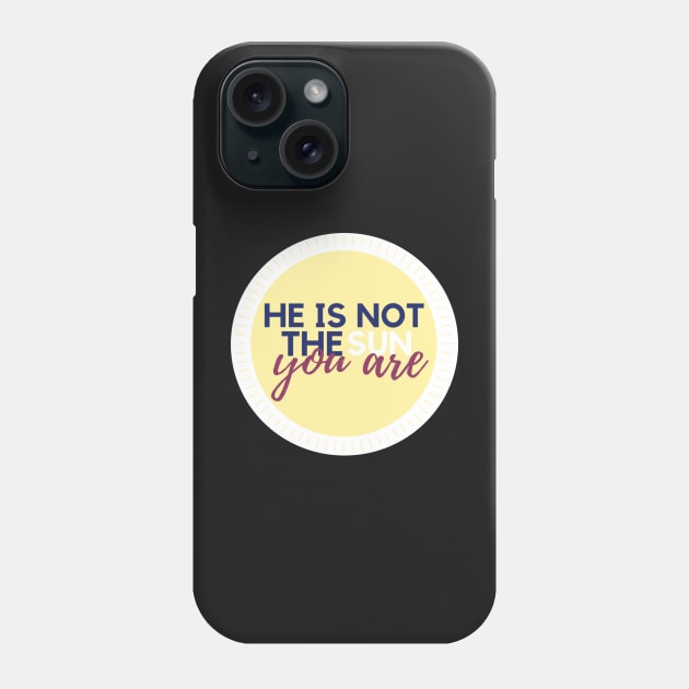 He is Not the Sun, You Are Phone Case by annmariestowe
