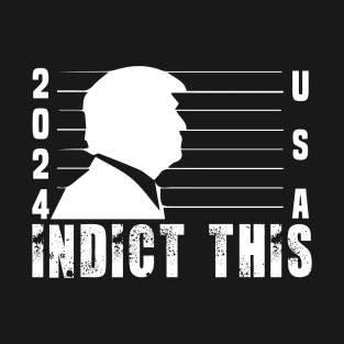 ndict This Trump 2024 T-Shirt