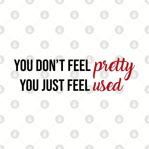 You Don't Feel Pretty You Just Feel Used Taylor Swift by Mint-Rose