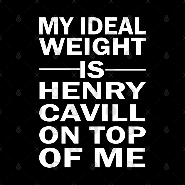 My Ideal Weight Is Henry Cavill On Top Of Me by ADODARNGH