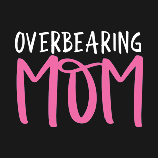 Overbearing Mom T-Shirt