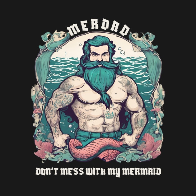 Merdad Don't mess with my mermaid - Dad Mermaid Birthday Party by TriHarder12