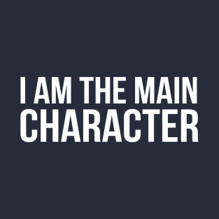 i am the main  character T-Shirt