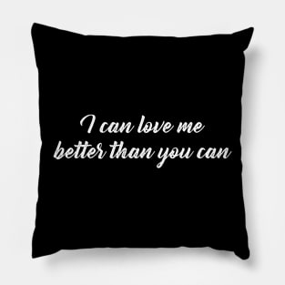 I can love me better than you can Pillow