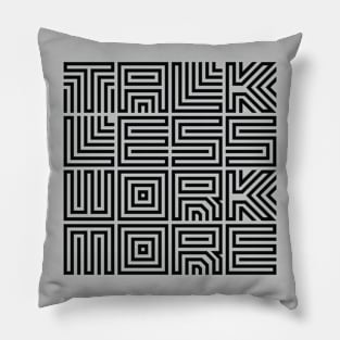 Talk Less Work More Design Pillow