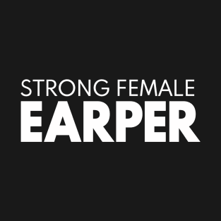 Strong Female Earper T-Shirt