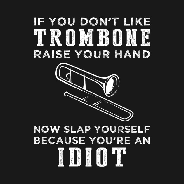 Slide into Laughter: Raise Your Hand If Trombone Isn't Your Jam and Embrace the Idiocy! by MKGift