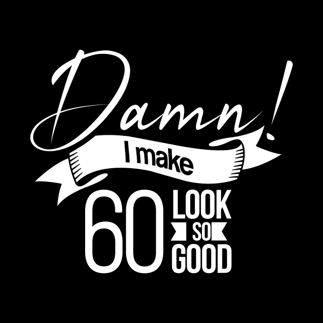 Damn I make 60 Look so Good by hoopoe