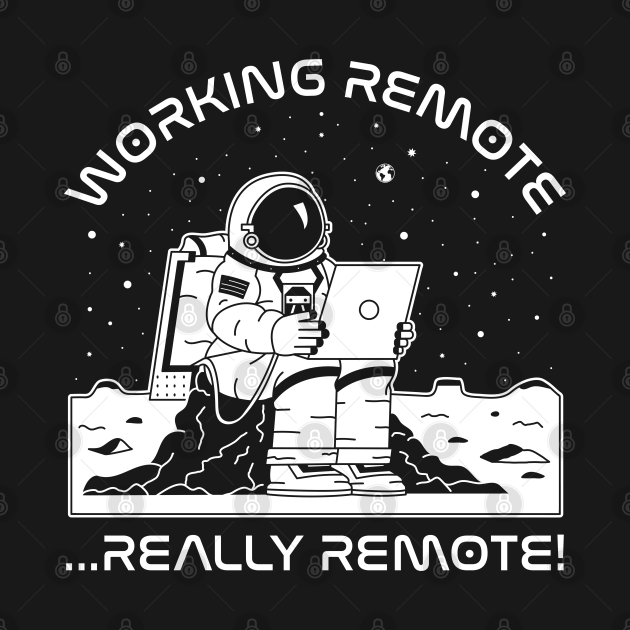 Working Remote...Really Remote! (white)