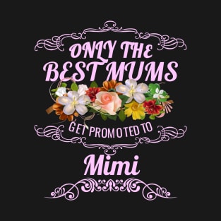 Only The Best Mums Get Promoted To Mimi Gift T-Shirt