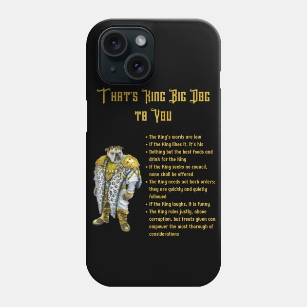 That's King Big Dog to You Phone Case by Mystik Media LLC