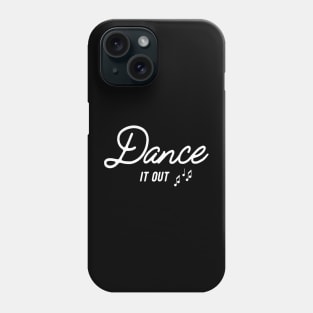 Dance it out Phone Case