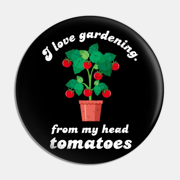 I Love Gardening From My Head Tomatoes - White Design Pin by Plantitas