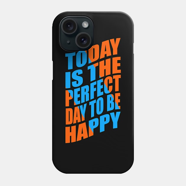 Today is the perfect day to be happy Phone Case by Evergreen Tee