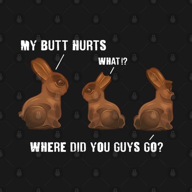 My Butt Hurts Chocolate Bunny Easter Funny by Hobbs Text Art