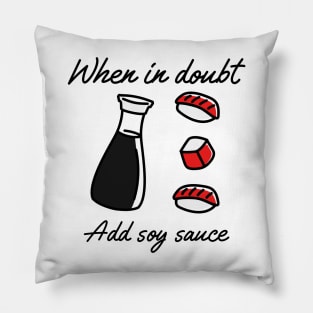 When in doubt add soy sauce Pillow