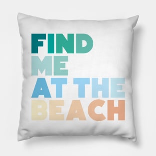 Find Me at the Beach Pillow