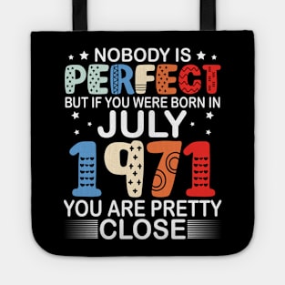 Nobody Is Perfect But If You Were Born In July 1971 You Are Pretty Close Happy Birthday 49 Years Old Tote