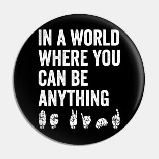 In A World Where You Can Be Anything Be Kind Kindness ASL Sign Language Pin