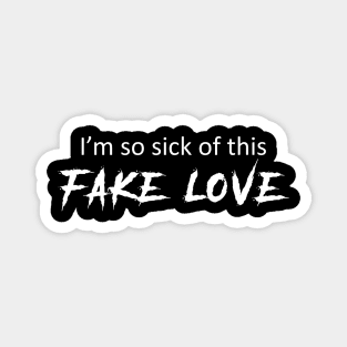 Im so sick of this fake love Magnet