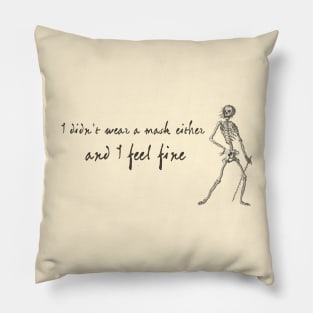 Sardonic Plague Skeleton: I didn't wear a mask either, and I feel fine (dark text) Pillow