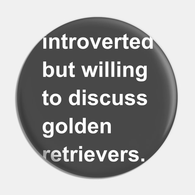 Introverted But Willing To Discuss Golden Retrievers Pin by introvertshirts