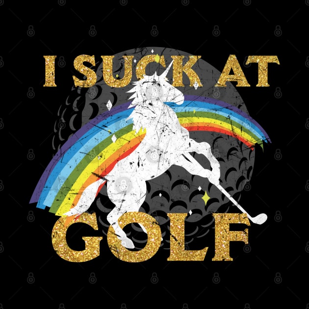 I suck at golf with rainbow and unicorn. Punishment for losing a golf bet. by Gold Wings Tees