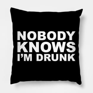 Nobody knows I'm drunk Pillow