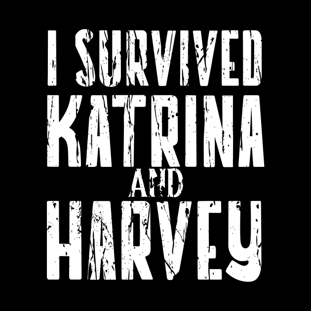 I SURVIVED HURRICANE KATRINA AND HARVEY by Cult Classics