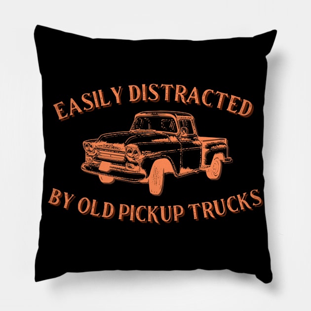 Easily distracted by old pickup trucks orange Pillow by Sloop