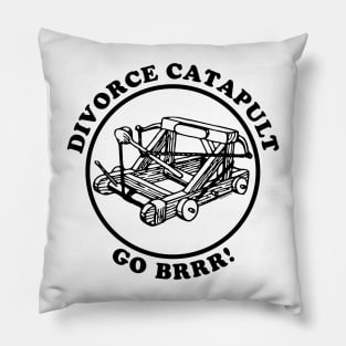 Divorce Catapult Go Brrr! Pillow