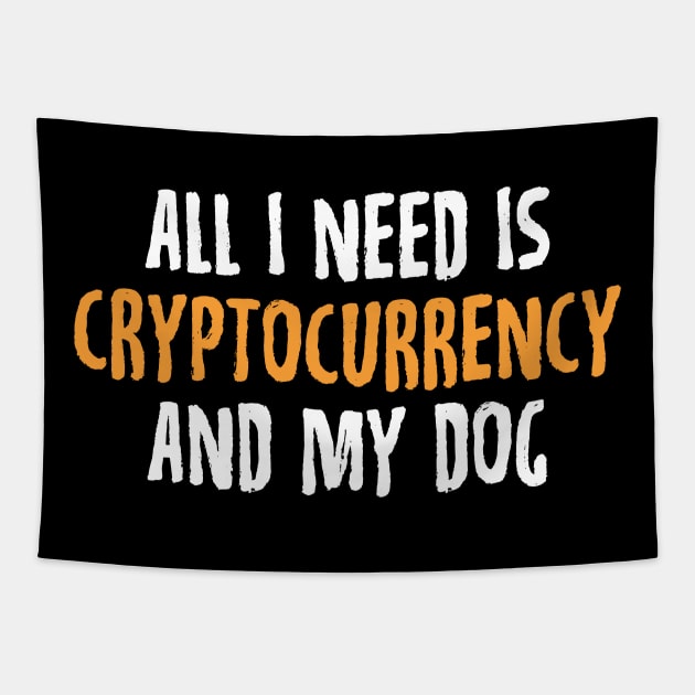 All I Need Is Cryptocurrency And My Dog Crypto Tapestry by theperfectpresents