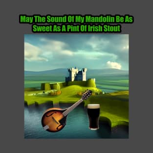 May the sound of my mandolin be as sweet as a pint of Irish stout T-Shirt