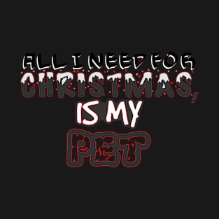 My Pet Is All I Need This Christmas T-Shirt