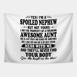 Yes! I'm a Spoiled Nephew But Not Yours I am the Property of a Freaking Awesome Aunt Tapestry