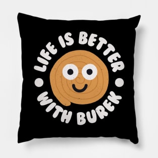 Life Is Better With Burek - Balkan Burek Pillow