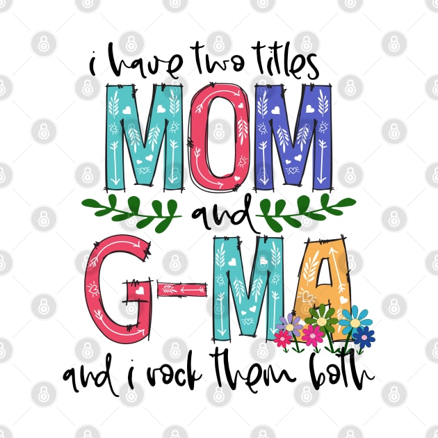 I Have Two Titles Mom and g-ma Mother's Day Gift 1 by HomerNewbergereq