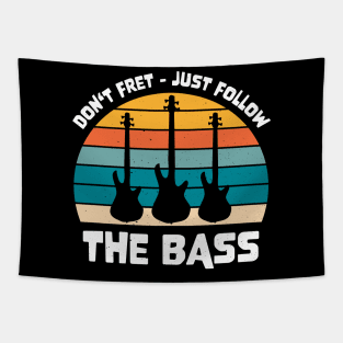 Funny DON'T FRET JUST FOLLOW THE BASS PLAYER Tapestry