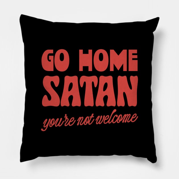 Go Home Satan - You're Not Welcome Pillow by DankFutura