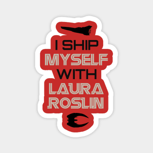 I ship myself with Laura Roslin Magnet