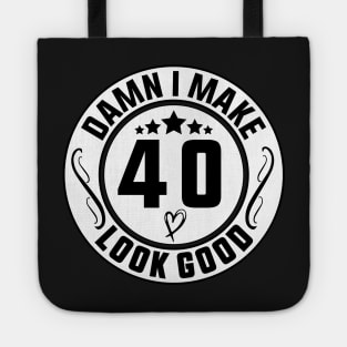 Damn I Make 40 Look Good Funny Birthday Tote